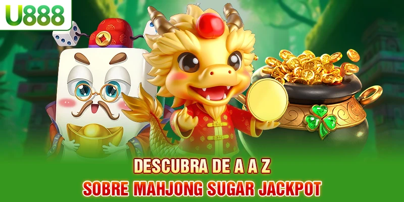 Descubra de A a Z sobre Mahjong Sugar Jackpot Descubra de A a Z sobre Mahjong Sugar Jackpot