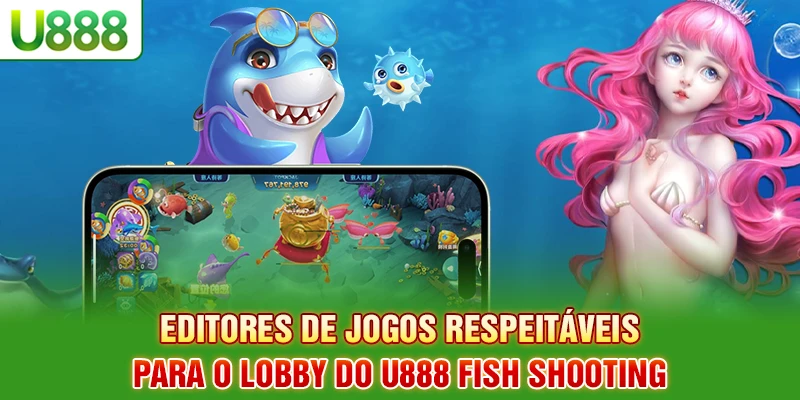 Editores de jogos respeitáveis para o lobby do U888 Fish Shooting