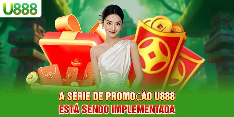 A série de promoção U888 está sendo implementada