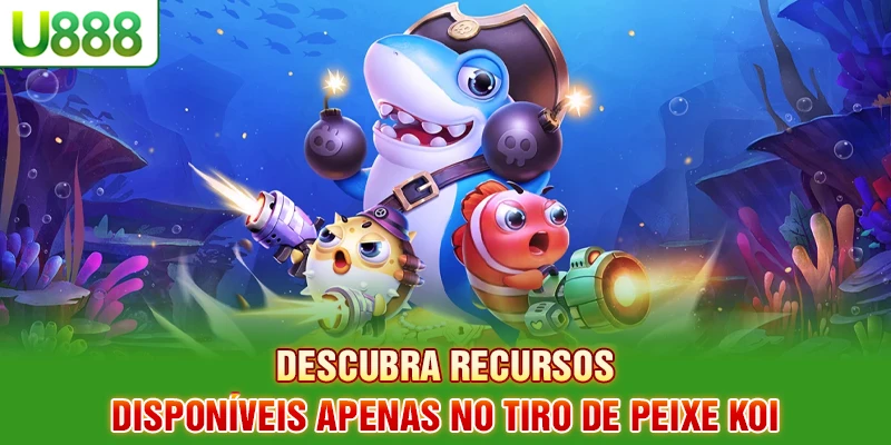 Descubra recursos disponíveis apenas no tiro de peixe KOI