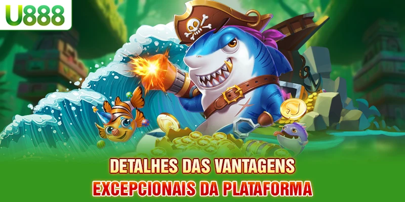 Detalhes das vantagens excepcionais da plataforma
