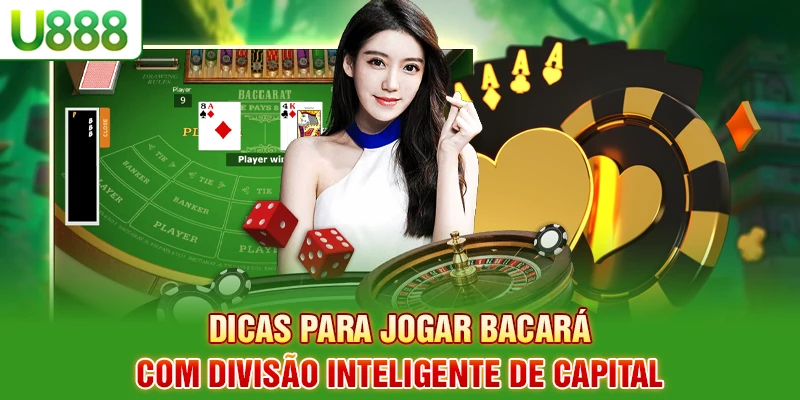 Dicas de como jogar baccarat com divisão inteligente de capital