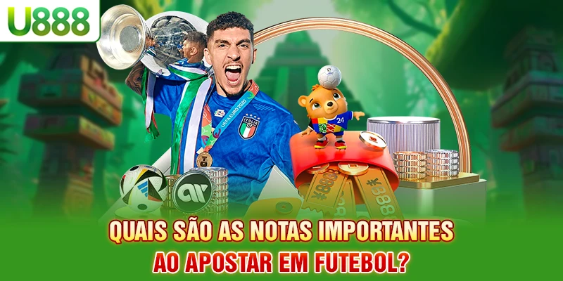 Quais são as notas importantes ao apostar em futebol?