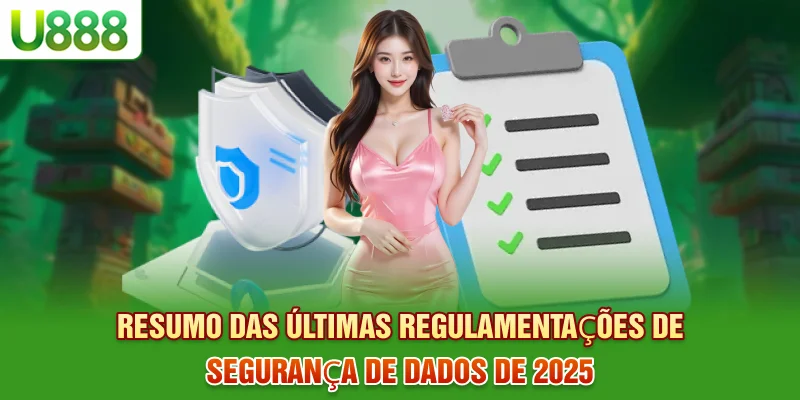 Resumo das últimas regulamentações de segurança de dados de 2025 Resumo das últimas regulamentações de segurança de dados de 2025