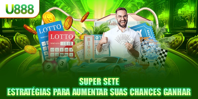 Super Sete - Estratégias Para Aumentar Suas Chances 2025