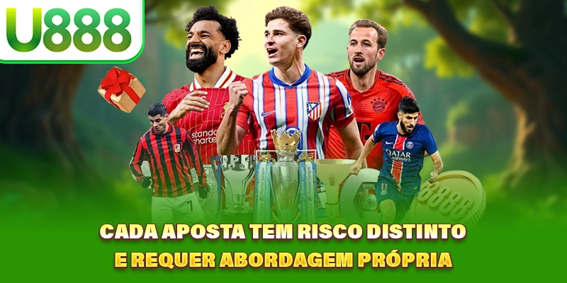 Cada aposta tem risco distinto e requer abordagem própria