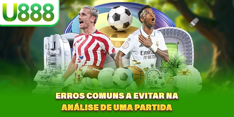Erros comuns a evitar na análise de uma partida