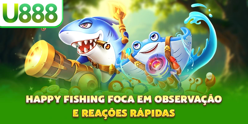 Happy Fishing foca em observação e reações rápidas