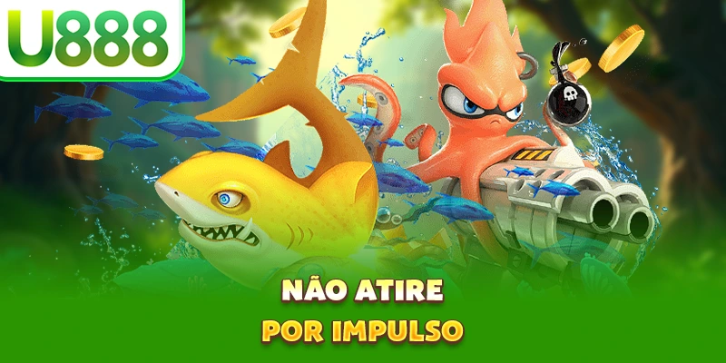 Não atire por impulso