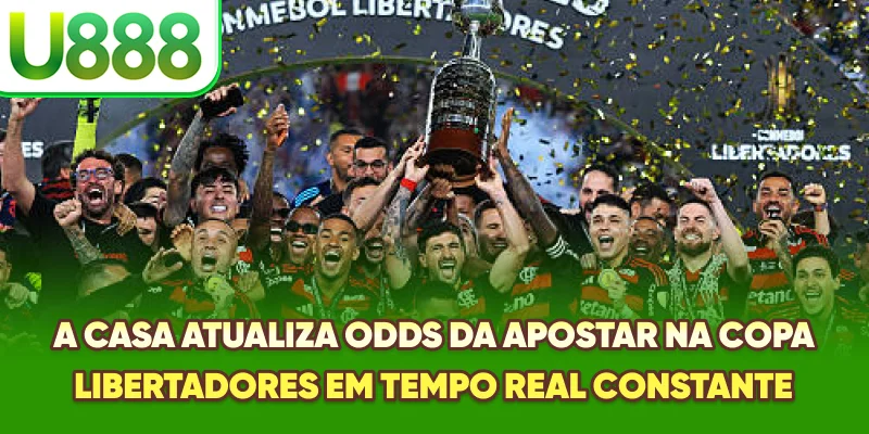 A casa atualiza odds da Apostar na Copa Libertadores em tempo real constante