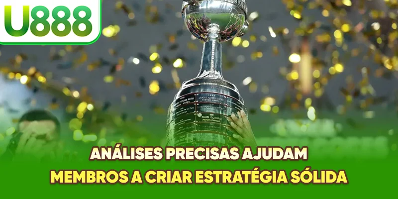 Análises precisas ajudam membros a criar estratégia sólida