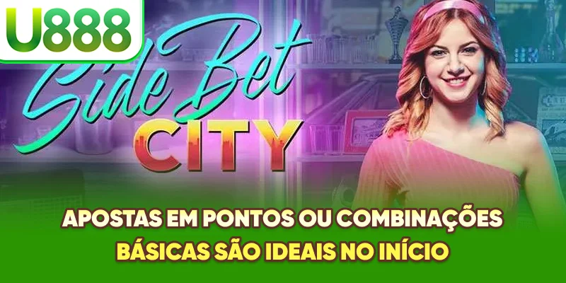 Apostas em pontos ou combinações básicas são ideais no início